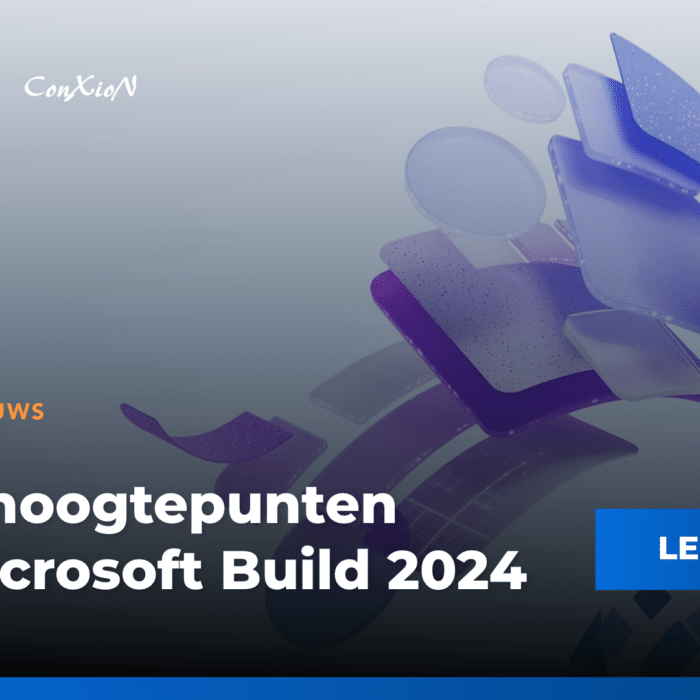 Top 7 hoogtepunten van Microsoft Build 2024 door ConXioN uitgekozen